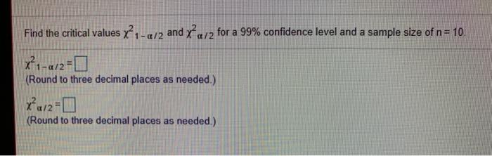 Solved Find the critical values x?-a/2 and a/2 for a 99% | Chegg.com