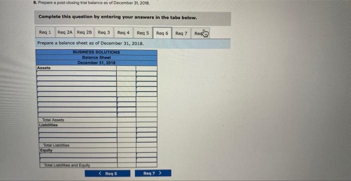 8. Prepare a post-closing trial baiancen as of December 31, 2018 .
Complete this question by entering your answers in the tab