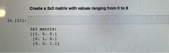 Create a \( 3 \times 3 \) matrix with values ranging from 0 to 8
\( \operatorname{In}[23]= \)
\[
\begin{array}{l}
3 \times 3