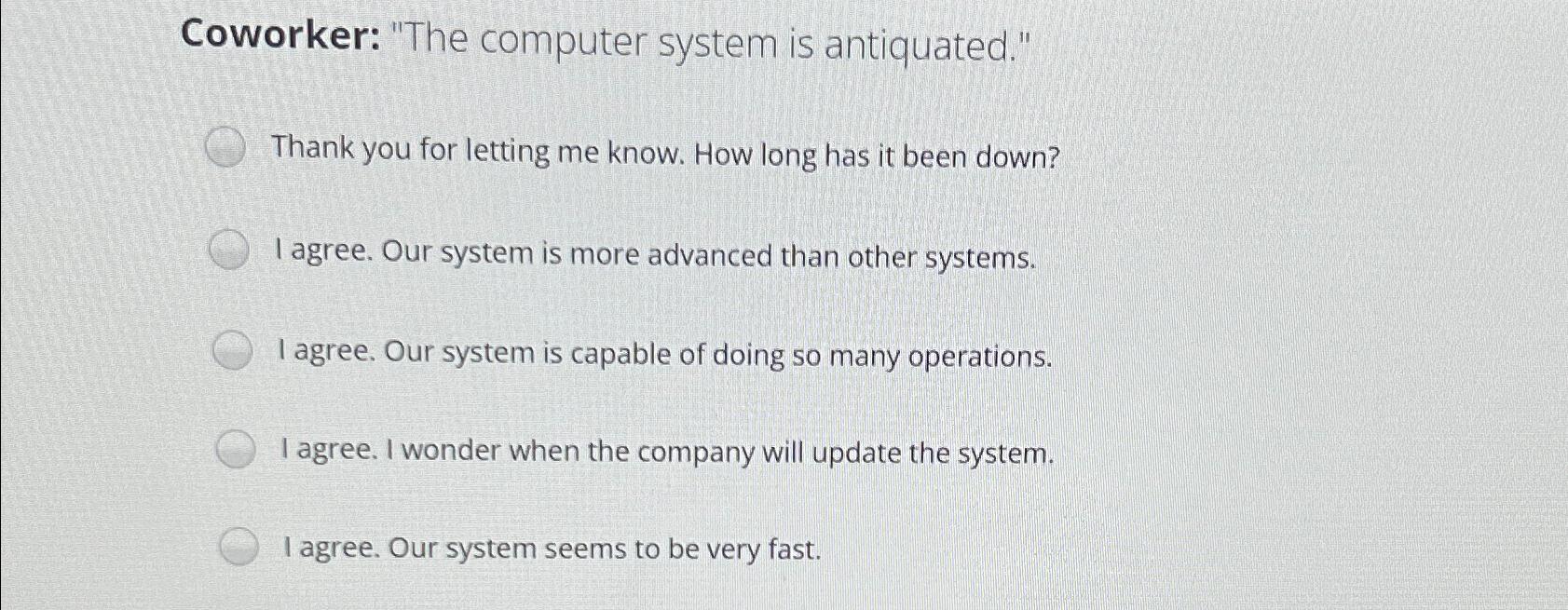 Solved Coworker "The computer system is antiquated."Thank