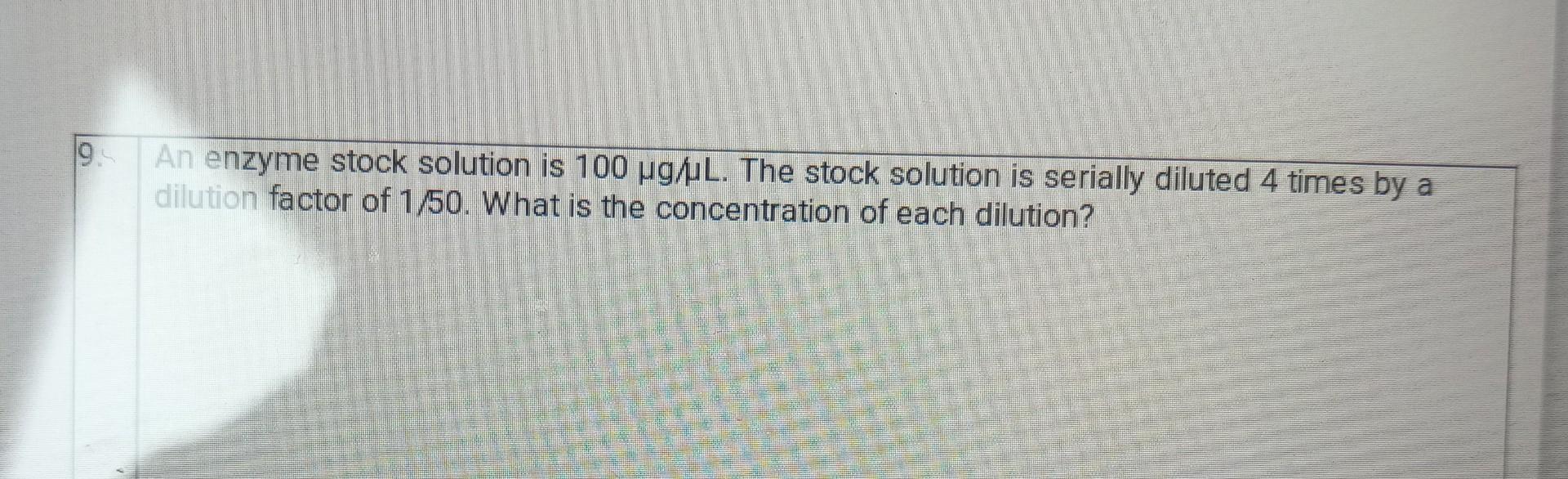 Solved An enzyme stock solution is 100μg/μL. The stock