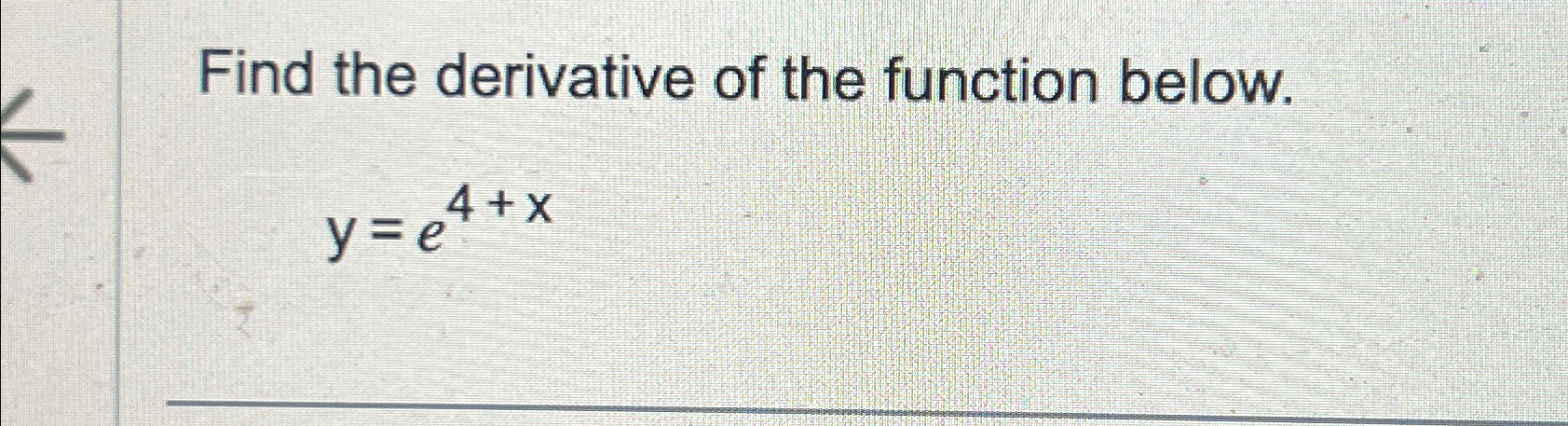 Solved Find the derivative of the function below.y=e4+x | Chegg.com