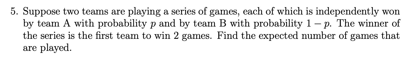 Solved Suppose Two Teams Are Playing A Series Of Games, Each | Chegg.com