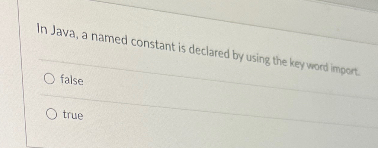 Solved In Java, a named constant is declared by using the | Chegg.com