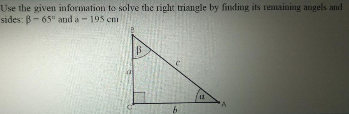 Solved Use the given information to solve the right triangle | Chegg.com
