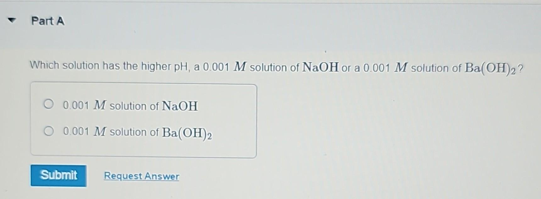 Solved Which Solution Has The Higher PH, A 0.001M Solution | Chegg.com