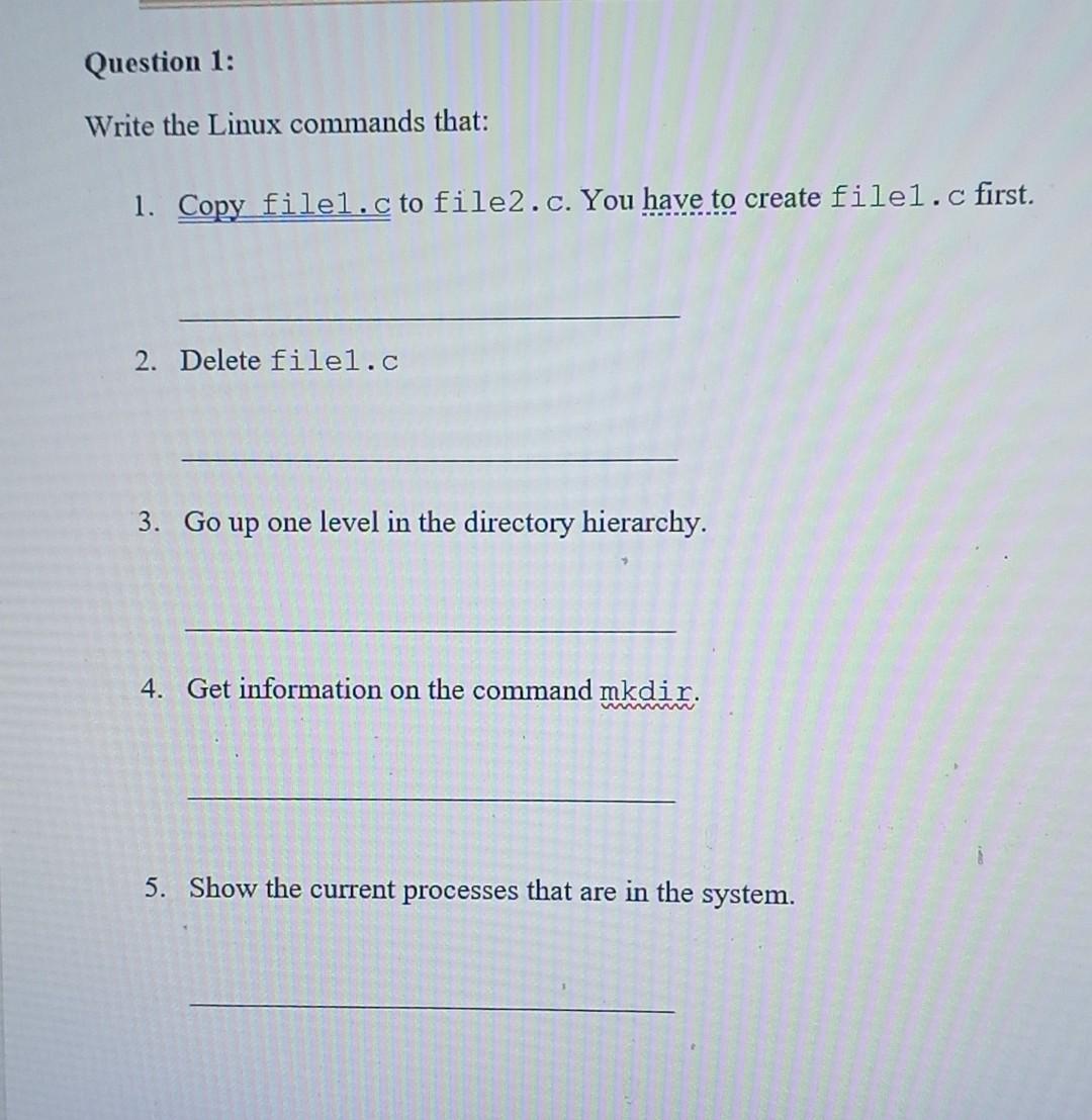 Solved Question 1: Write the Linux commands that: 1. Copy | Chegg.com