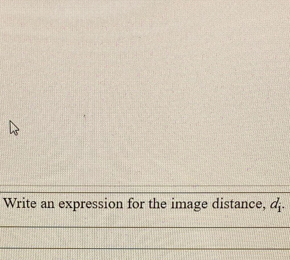 Solved Write an expression for the image distance, di. | Chegg.com