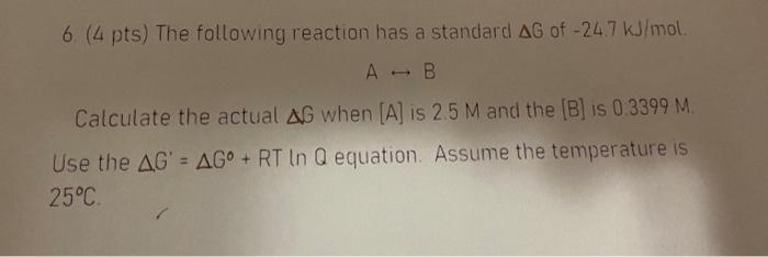 Solved 6. ( 4pts ) The following reaction has a standard ΔG | Chegg.com