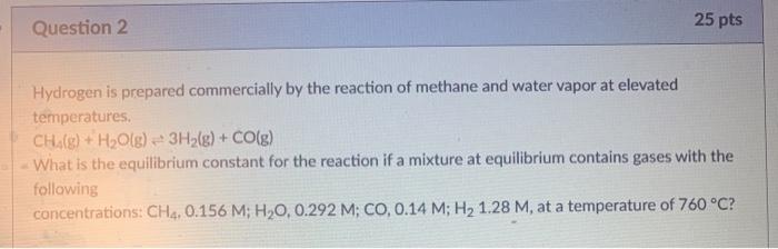 Solved Question 2 25 Pts Hydrogen Is Prepared Commercially | Chegg.com