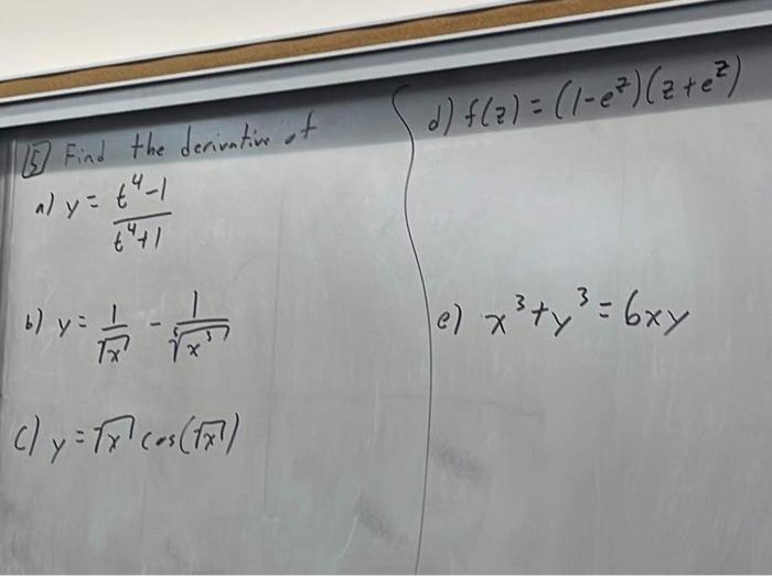 15 Find the derivation of a) y = t4-1 b) y = 1 Tx² 氣 C) y = 1x¹ cos(17²) d) f(2)= (1-e² ) (z+e²) e) x³ ty³ = 6xy