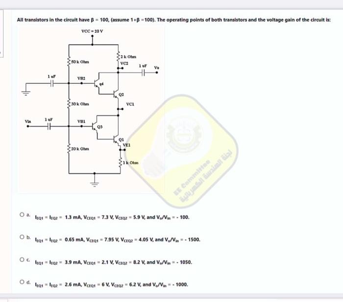 All transistors in the circuit have ß= 100, (assume 1+B=100). The operating points of both transistors and the voltage gain o