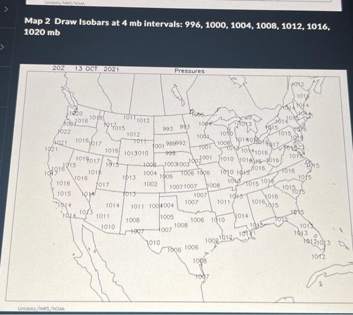 Map 2 Draw Isobars at 4 mb intervals 996, 1000,