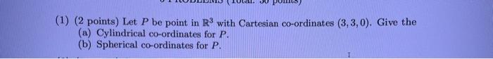 Solved (1) ( 2 points) Let P be point in R3 with Cartesian | Chegg.com