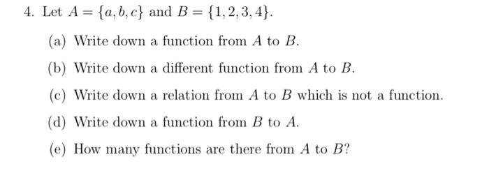 Solved 4. Let A={a,b,c} and B={1,2,3,4}. (a) Write down a | Chegg.com