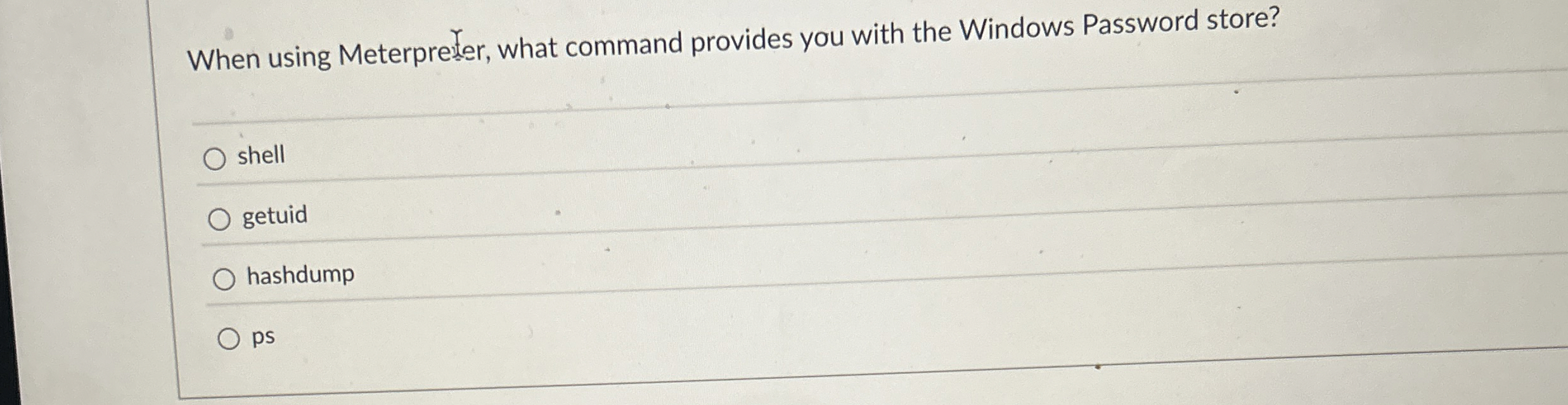 Solved When using Meterpreter, what command provides you | Chegg.com
