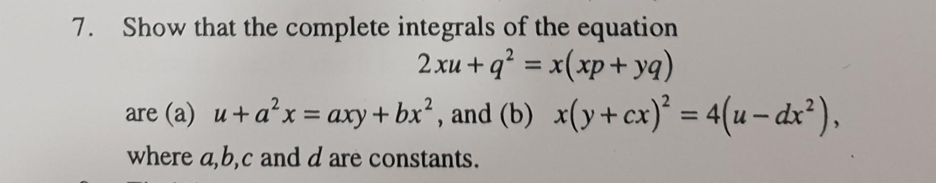 Solved 7 Show That The Complete Integrals Of T 0837