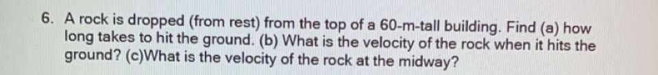 Solved 6. A rock is dropped (from rest) from the top of a | Chegg.com