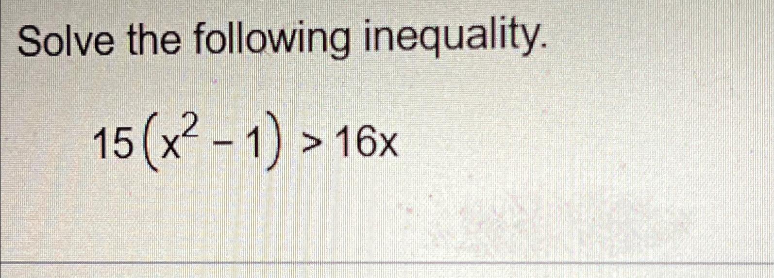 solved-solve-the-following-inequality-15-x2-1-16x-chegg