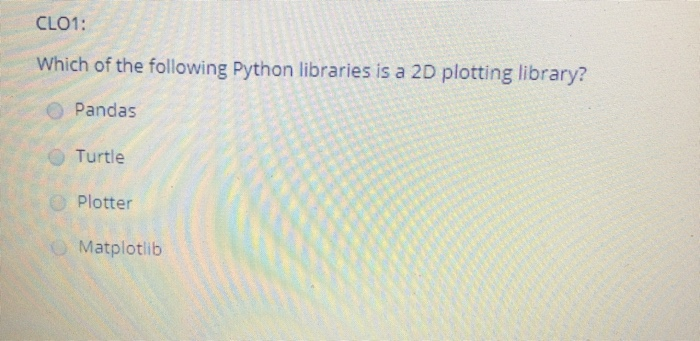 Solved CLO1: Which of the following Python libraries is a 2D | Chegg.com