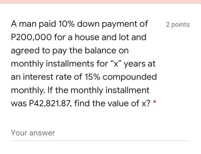 Solved 2 points A man paid 10 down payment of P200,000 for