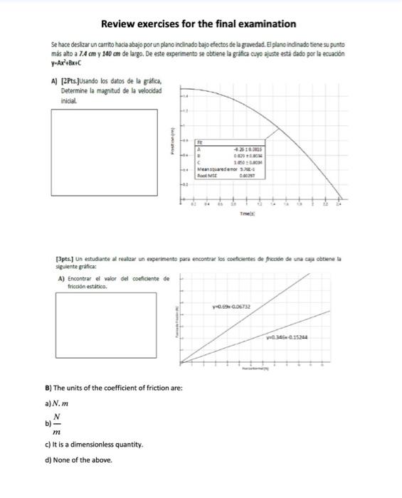 Review exercises for the final examination Se hace deslizar un carrito hacia abajo por un plano inclinado bajo efectos de la