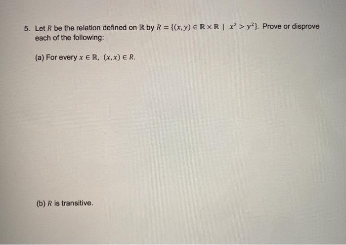 Solved 5. Let R be the relation defined on R by R = {(x,y) | Chegg.com