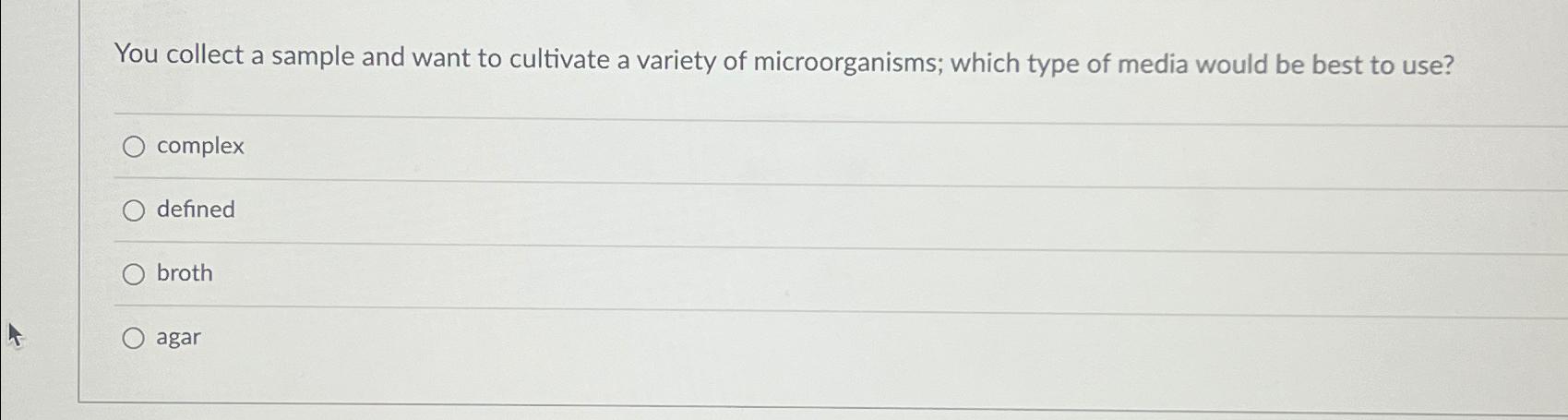 Solved You collect a sample and want to cultivate a variety | Chegg.com