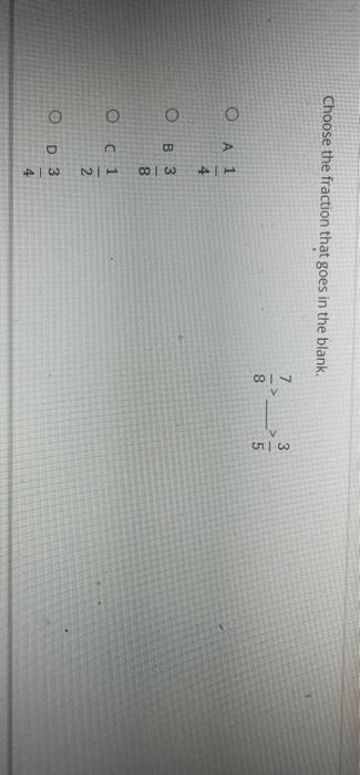 Solved Choose the fraction that goes in the blank. دی | > 8 | Chegg.com