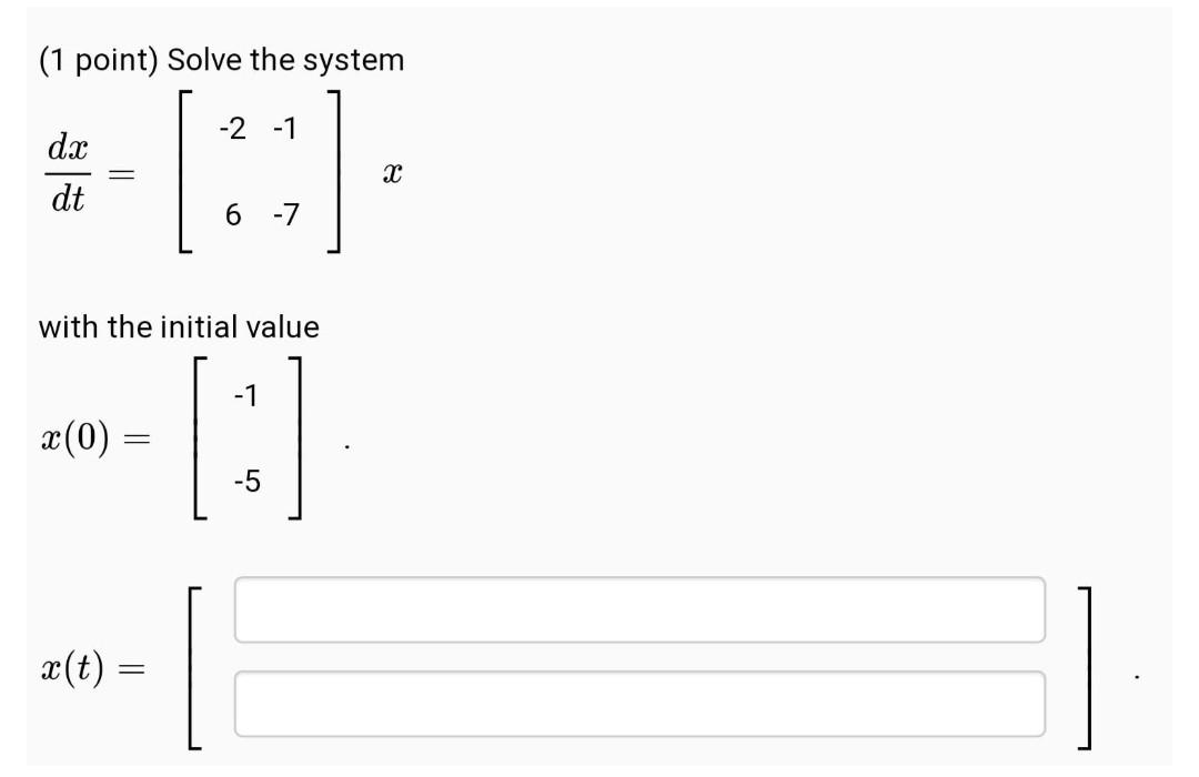 Solved 1 Point Solve The System 2 1 Dx Dt 6 7 With The