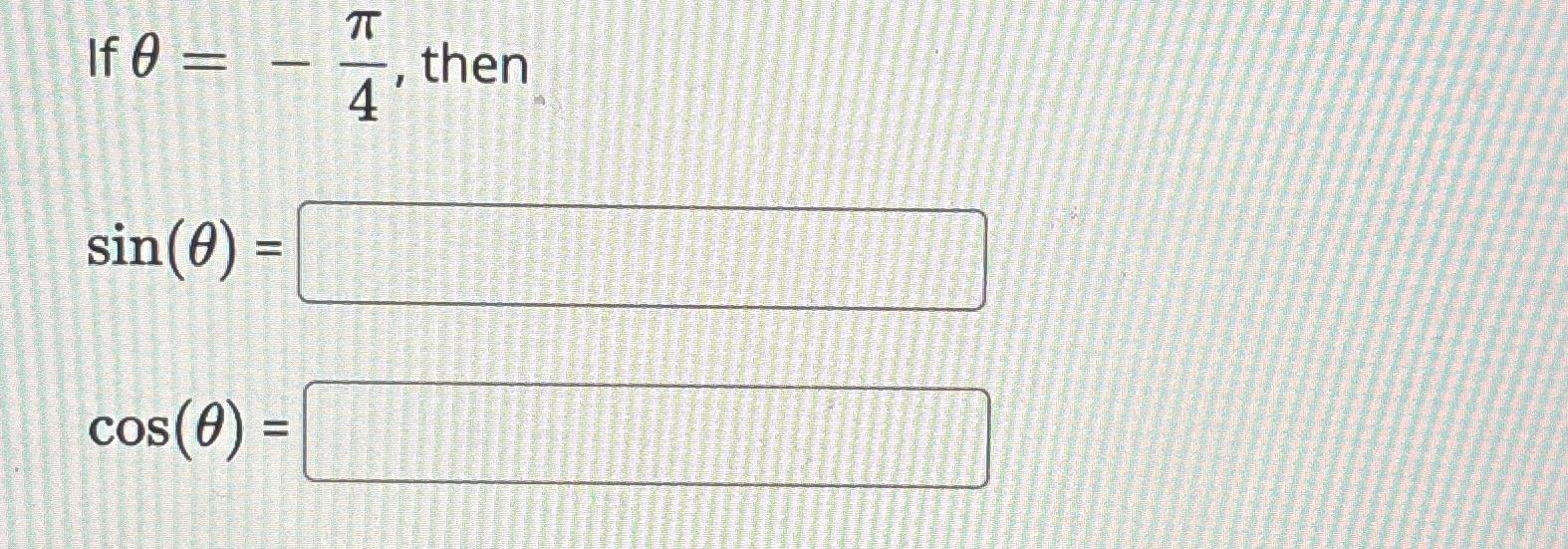 Solved If θ=-π4, ﻿thensin(θ)=cos(θ)= | Chegg.com