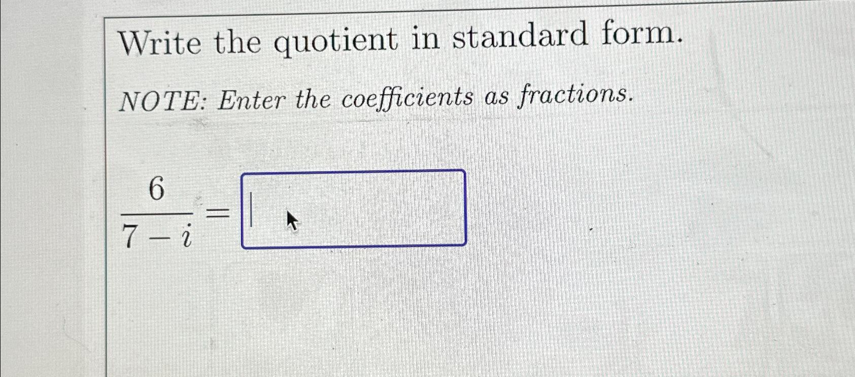 Solved Write the quotient in standard form. NOTE Enter the