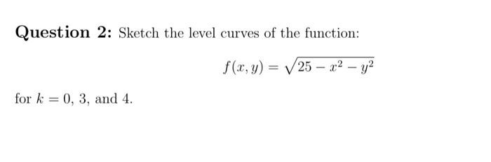 Solved Question 2: Sketch the level curves of the function: | Chegg.com