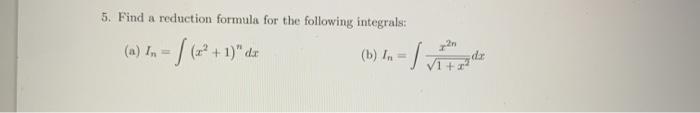 Solved 5. Find a reduction formula for the following | Chegg.com