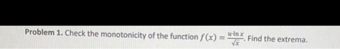 Solved Problem 1. Check the monotonicity of the function | Chegg.com