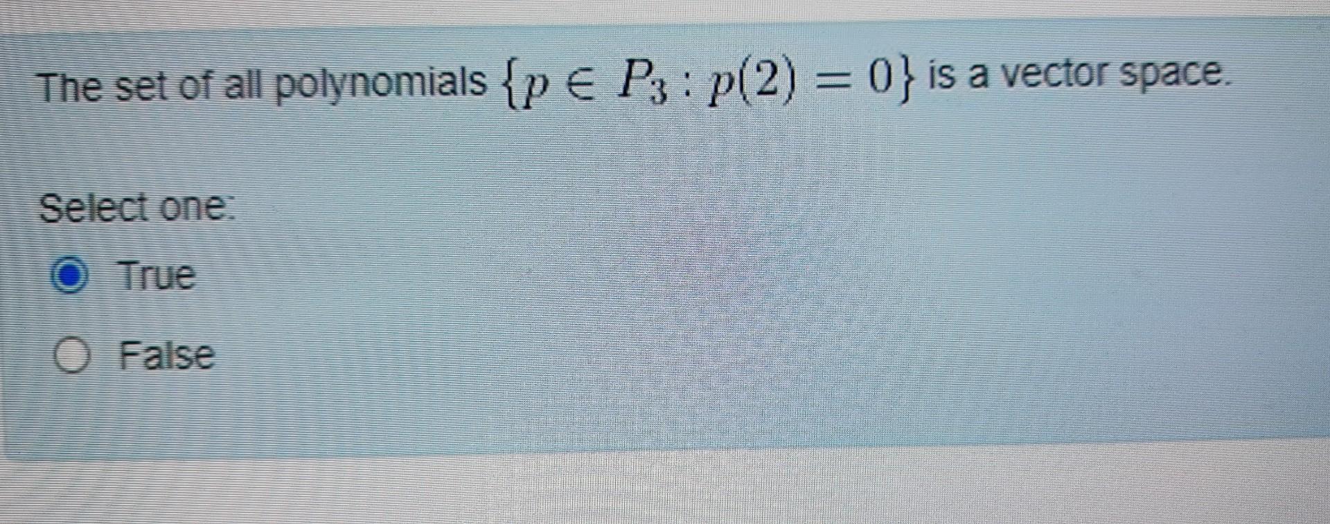 Solved The set of all polynomials {p∈P3:p(2)=0} is a vector | Chegg.com