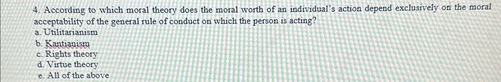 Solved According To Which Moral Theory Does The Moral Worth | Chegg.com