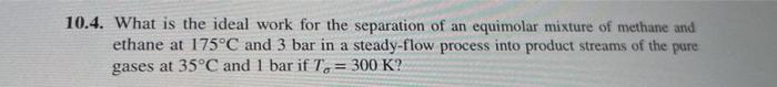 Solved 0.4. What Is The Ideal Work For The Separation Of An 