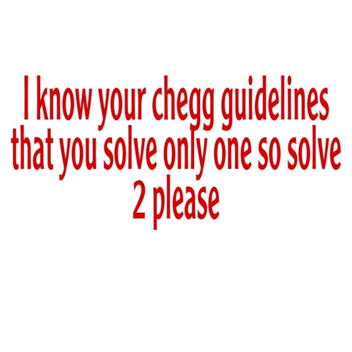 Solved I know your chegg guidelines that you solve only one | Chegg.com