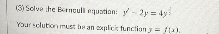 Solved (3) Solve the Bernoulli equation: ý – 2y = 4yż Your | Chegg.com