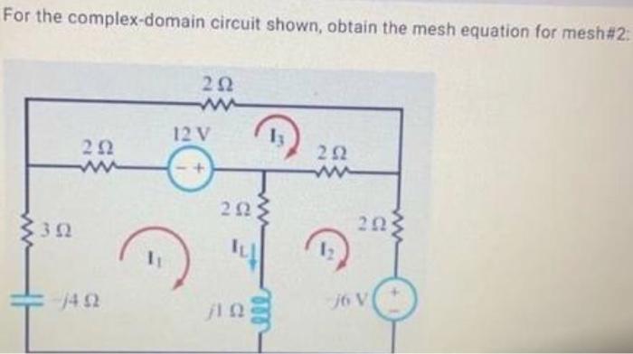 Solved For the complex-domain circuit shown, obtain the mesh | Chegg.com