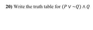 Solved 20) Write the truth table for (P∨∼Q)∧Q | Chegg.com