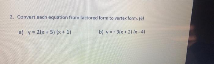 Solved 2. Convert each equation from factored form to vertex | Chegg.com