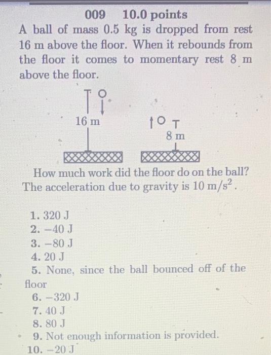 Solved 009 10.0 points A ball of mass 0.5 kg is dropped from
