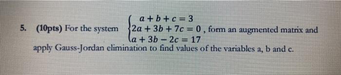 Solved a + b + c = 3 5. (10pts) For the system 2a + 3b + 7c | Chegg.com