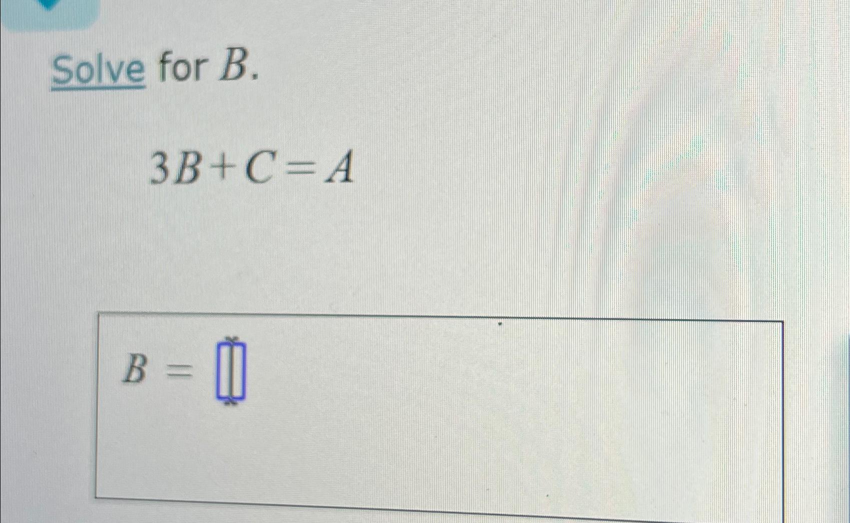 Solved Solve for B.3B+C=AB= | Chegg.com