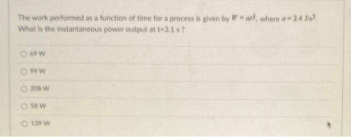 Solved The work performed as a function of time for a | Chegg.com