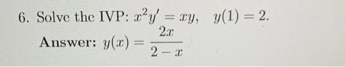 Solved 6 Solve The Ivp X2y′ Xy Y 1 2 Answer Y X 2−x2x