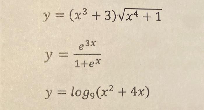 \( \begin{array}{l}y=\left(x^{3}+3\right) \sqrt{x^{4}+1} \\ y=\frac{e^{3 x}}{1+e^{x}} \\ y=\log _{9}\left(x^{2}+4 x\right)\en