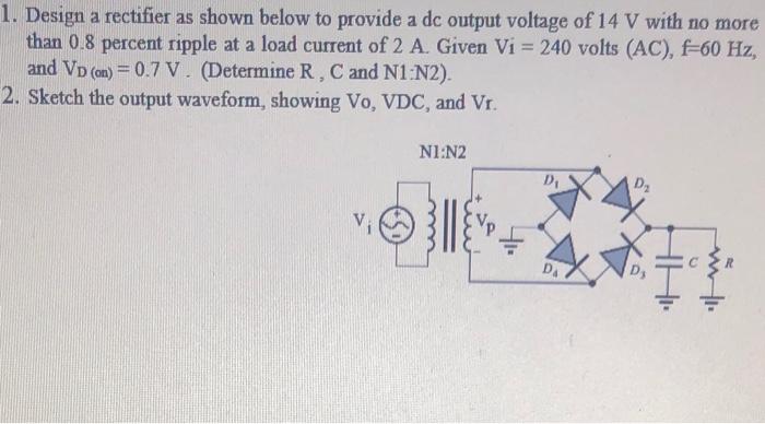 Solved 1. Design a rectifier as shown below to provide a dc | Chegg.com